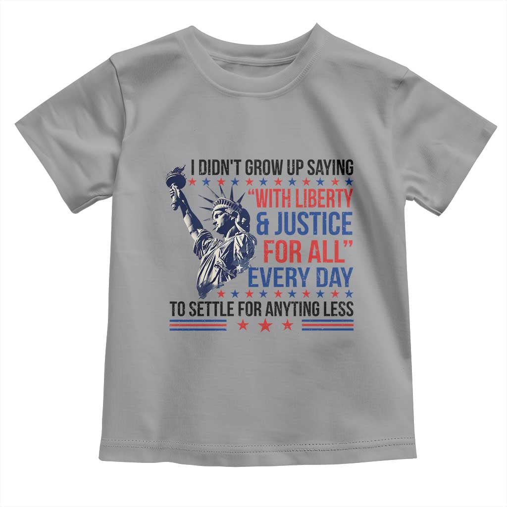 Funny I Didn't Grow Up Saying With Liberty And Justice For All Toddler T Shirt - Wonder Print Shop