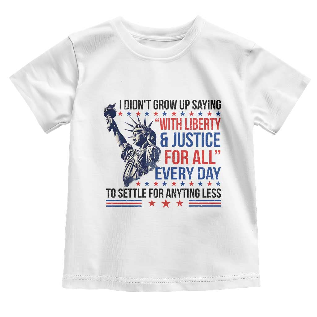 Funny I Didn't Grow Up Saying With Liberty And Justice For All Toddler T Shirt - Wonder Print Shop