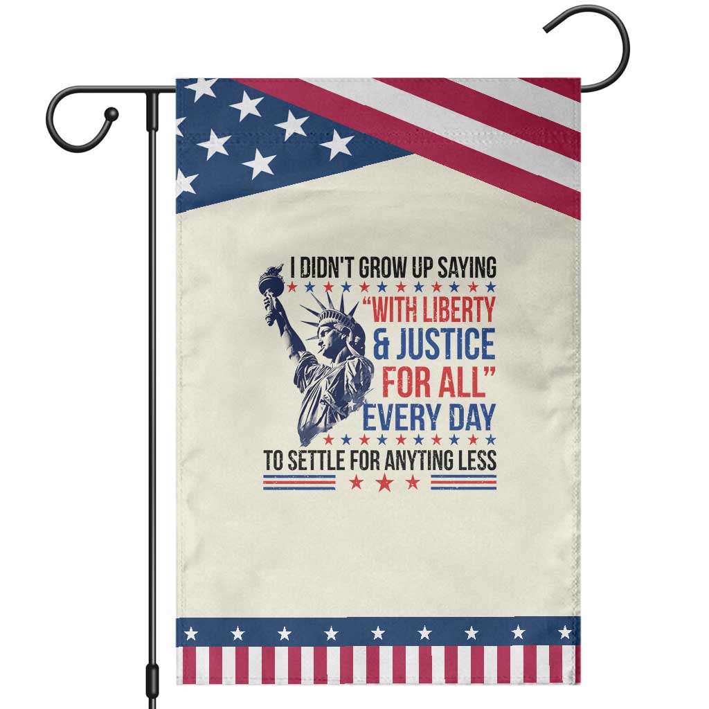 Funny I Didn't Grow Up Saying With Liberty And Justice For All Garden Flag