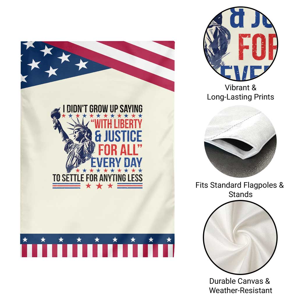 Funny I Didn't Grow Up Saying With Liberty And Justice For All Garden Flag
