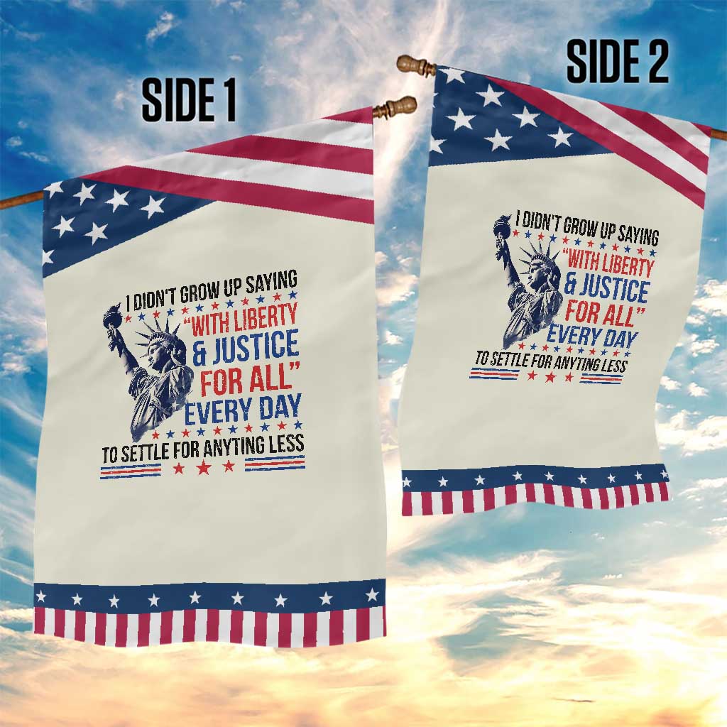 Funny I Didn't Grow Up Saying With Liberty And Justice For All Garden Flag