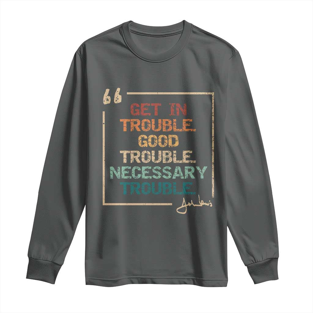 Funny Get In Good Necessary Trouble Long Sleeve Shirt John Lewis Civil Rights Social Justice - Wonder Print Shop