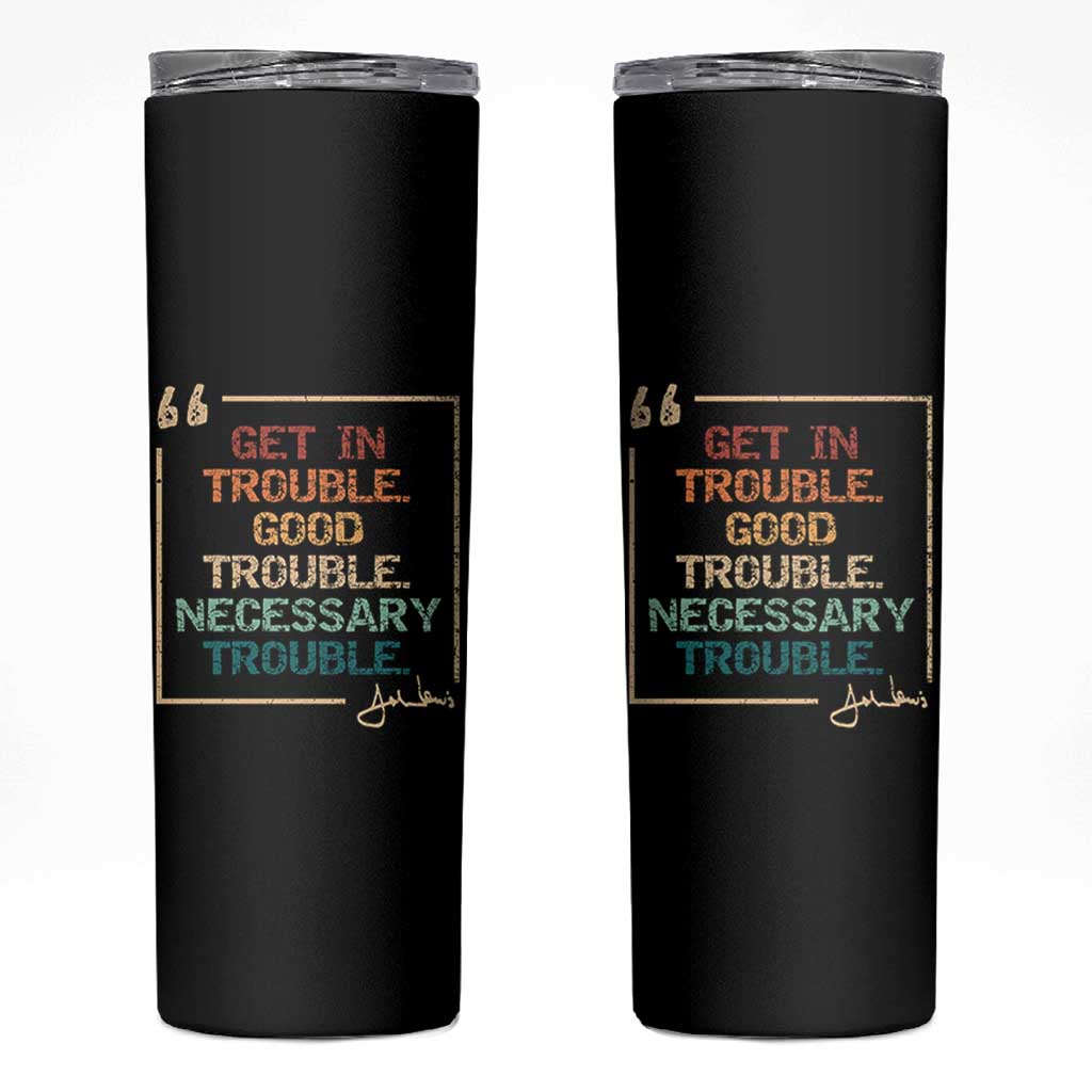 Funny Get In Good Necessary Trouble Skinny Tumbler John Lewis Civil Rights Social Justice - Wonder Print Shop