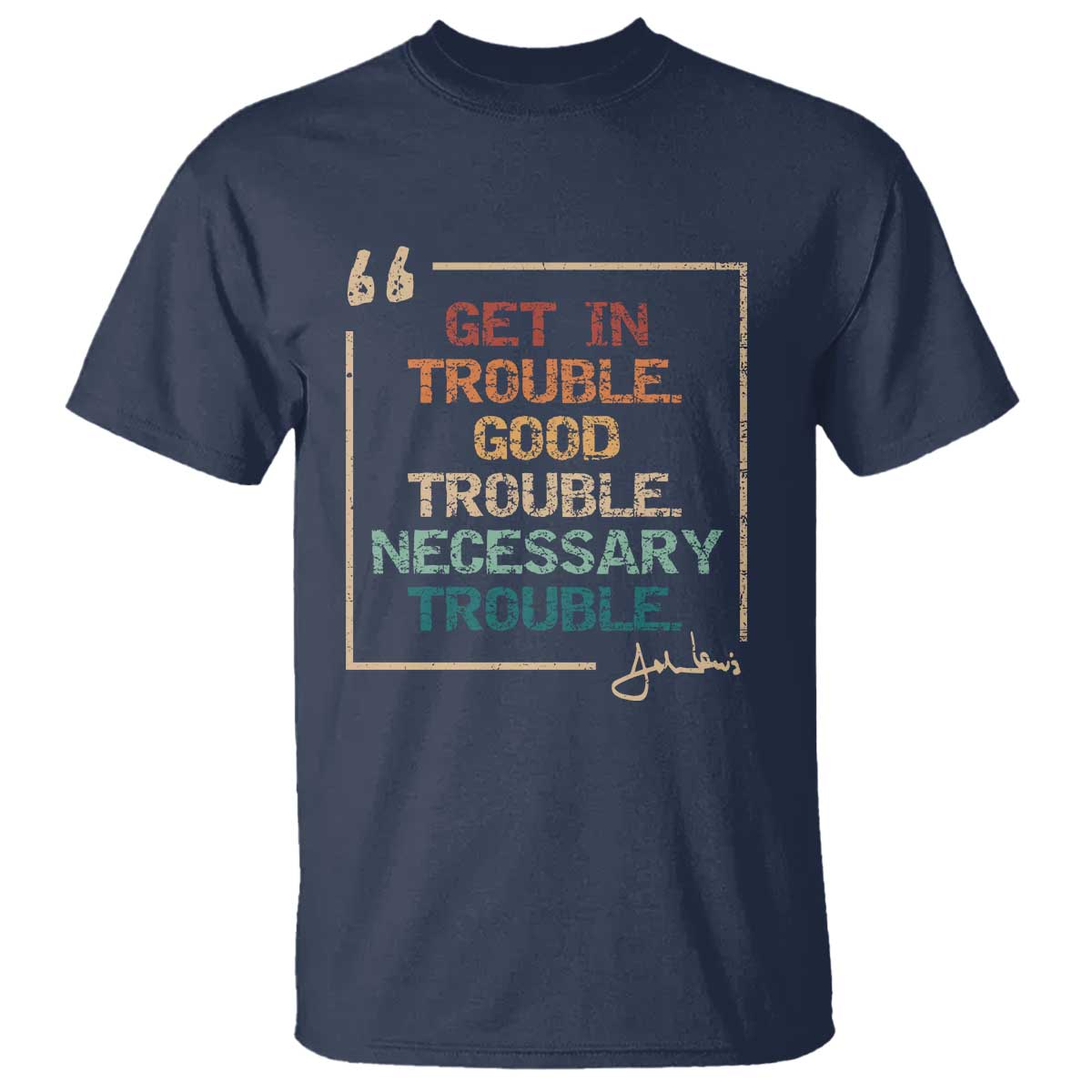 Funny Get In Good Necessary Trouble T Shirt John Lewis Civil Rights Social Justice - Wonder Print Shop