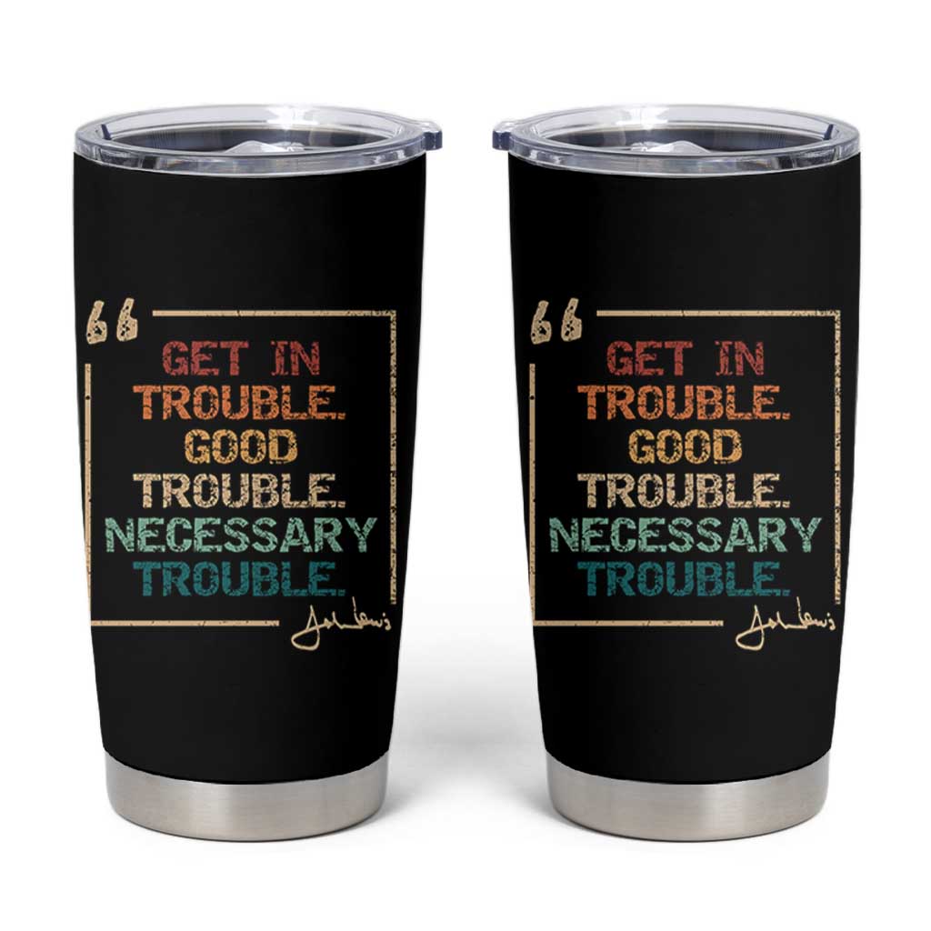 Funny Get In Good Necessary Trouble Tumbler Cup John Lewis Civil Rights Social Justice - Wonder Print Shop
