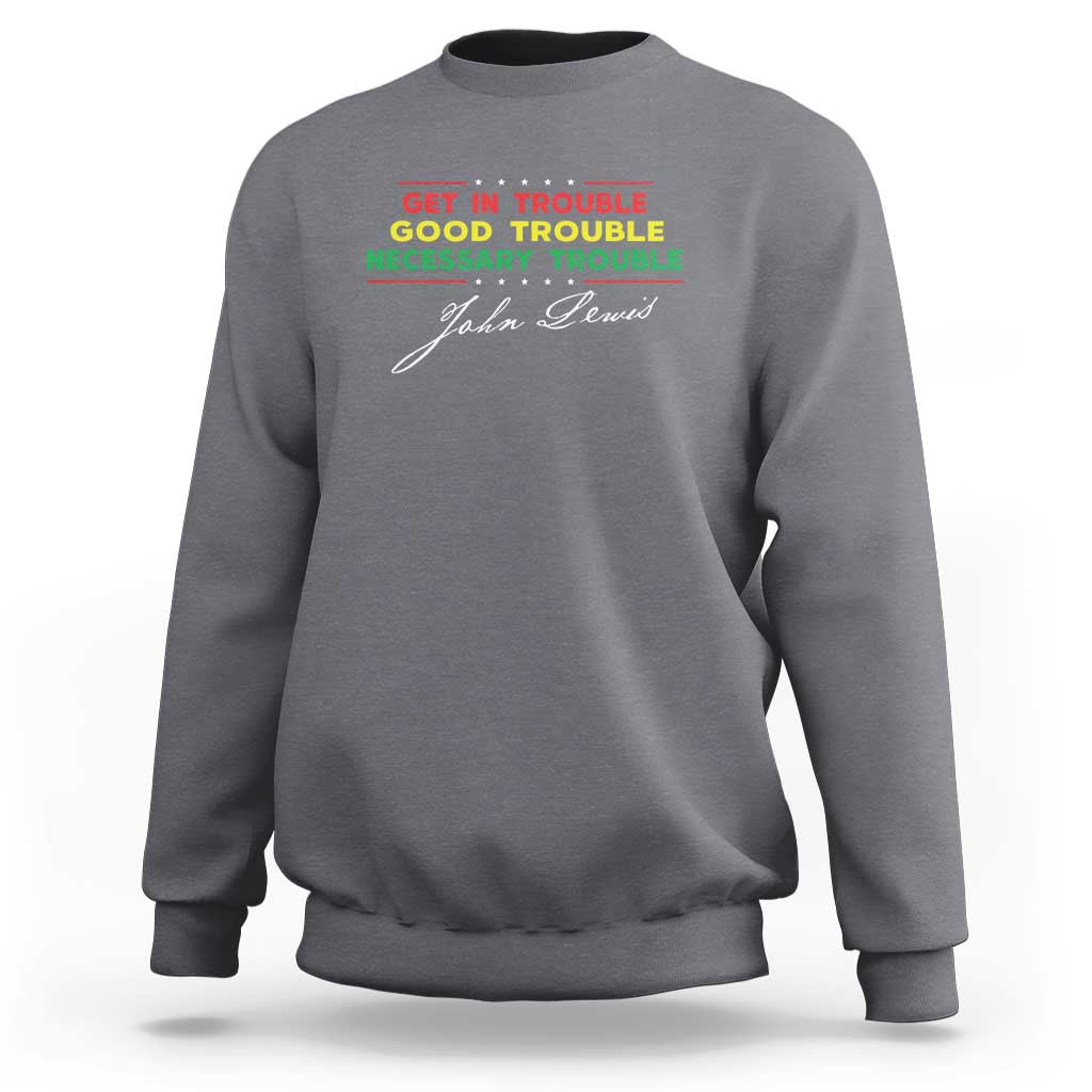 John Lewis Quote Sweatshirt Get In Good Necessary Trouble Civil Rights - Wonder Print Shop