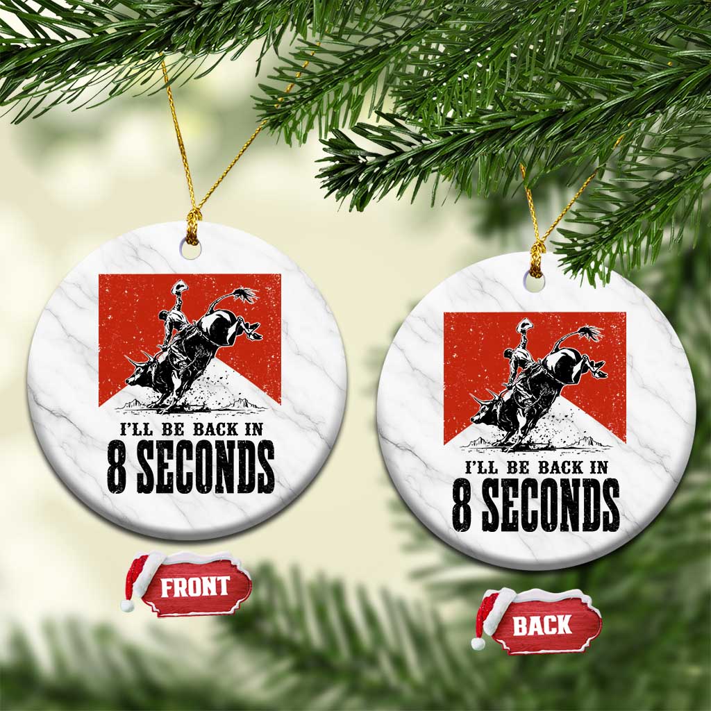 Funny Bull Rider Ceramic Ornament I'll Be Back In 8 Seconds Bull Riding Rodeo