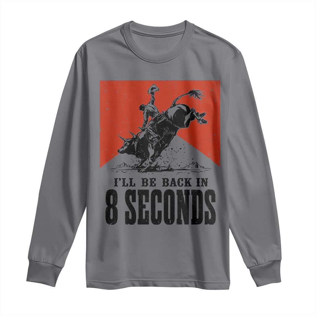 Funny Bull Rider Long Sleeve Shirt I'll Be Back In 8 Seconds Bull Riding Rodeo