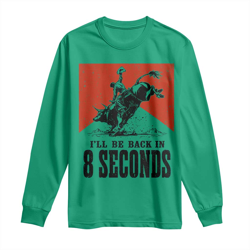Funny Bull Rider Long Sleeve Shirt I'll Be Back In 8 Seconds Bull Riding Rodeo