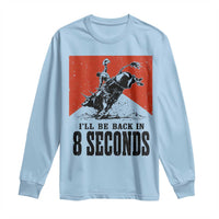 Funny Bull Rider Long Sleeve Shirt I'll Be Back In 8 Seconds Bull Riding Rodeo