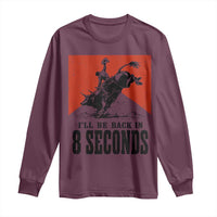 Funny Bull Rider Long Sleeve Shirt I'll Be Back In 8 Seconds Bull Riding Rodeo