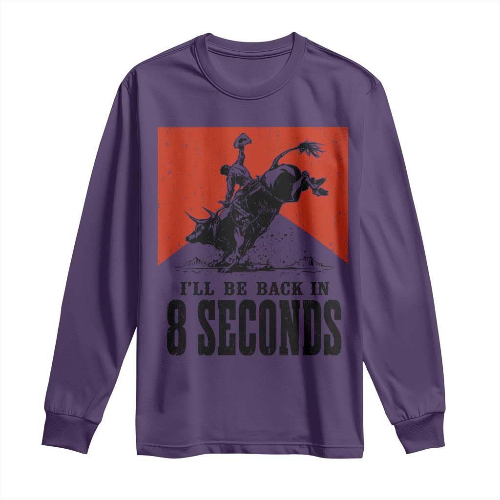 Funny Bull Rider Long Sleeve Shirt I'll Be Back In 8 Seconds Bull Riding Rodeo