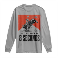 Funny Bull Rider Long Sleeve Shirt I'll Be Back In 8 Seconds Bull Riding Rodeo