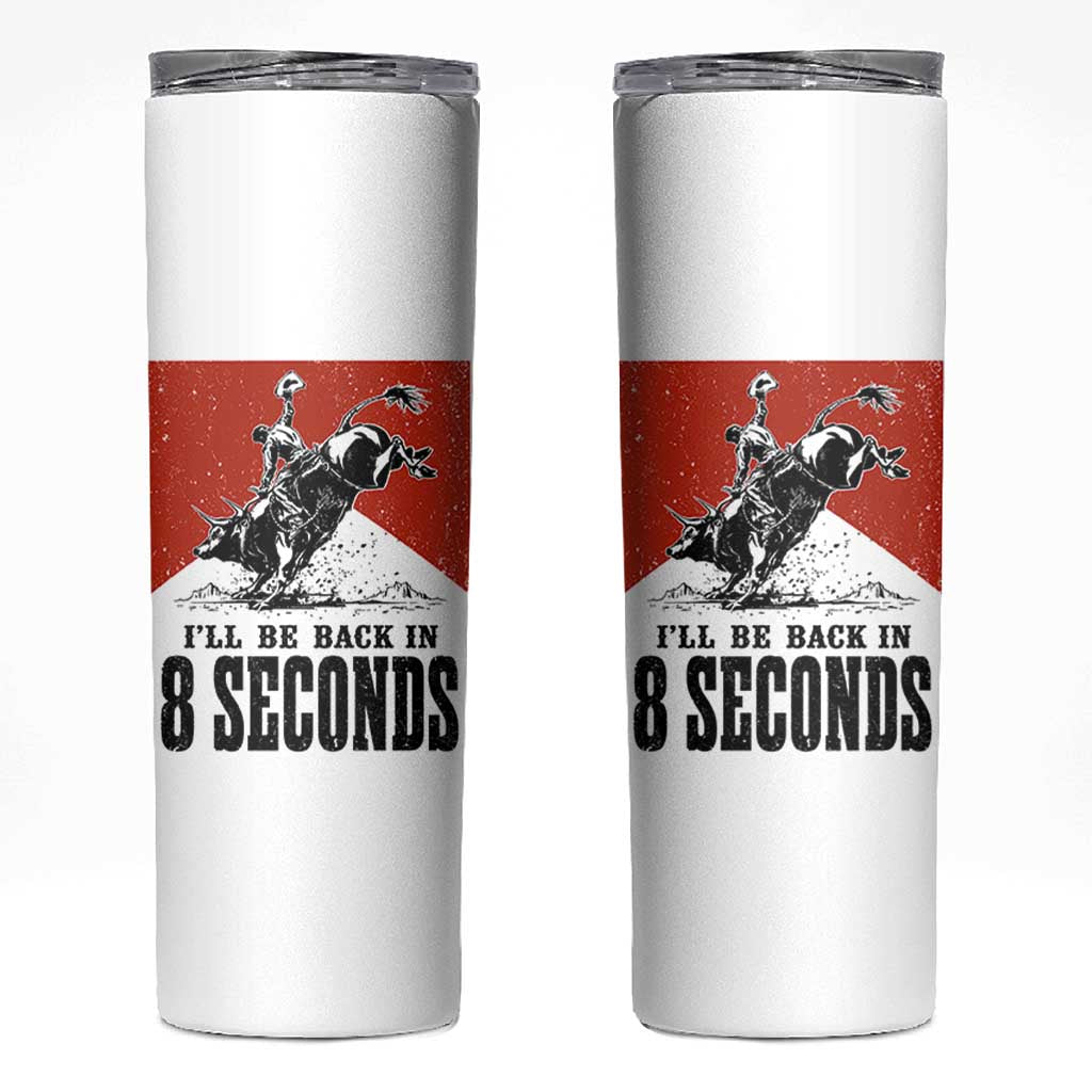 Funny Bull Rider Skinny Tumbler I'll Be Back In 8 Seconds Bull Riding Rodeo