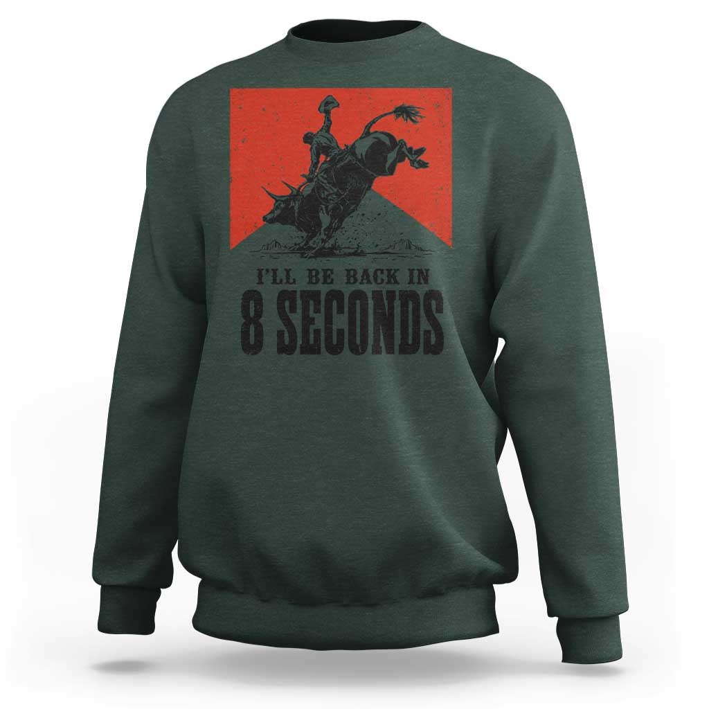 Funny Bull Rider Sweatshirt I'll Be Back In 8 Seconds Bull Riding Rodeo