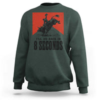 Funny Bull Rider Sweatshirt I'll Be Back In 8 Seconds Bull Riding Rodeo