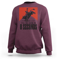 Funny Bull Rider Sweatshirt I'll Be Back In 8 Seconds Bull Riding Rodeo