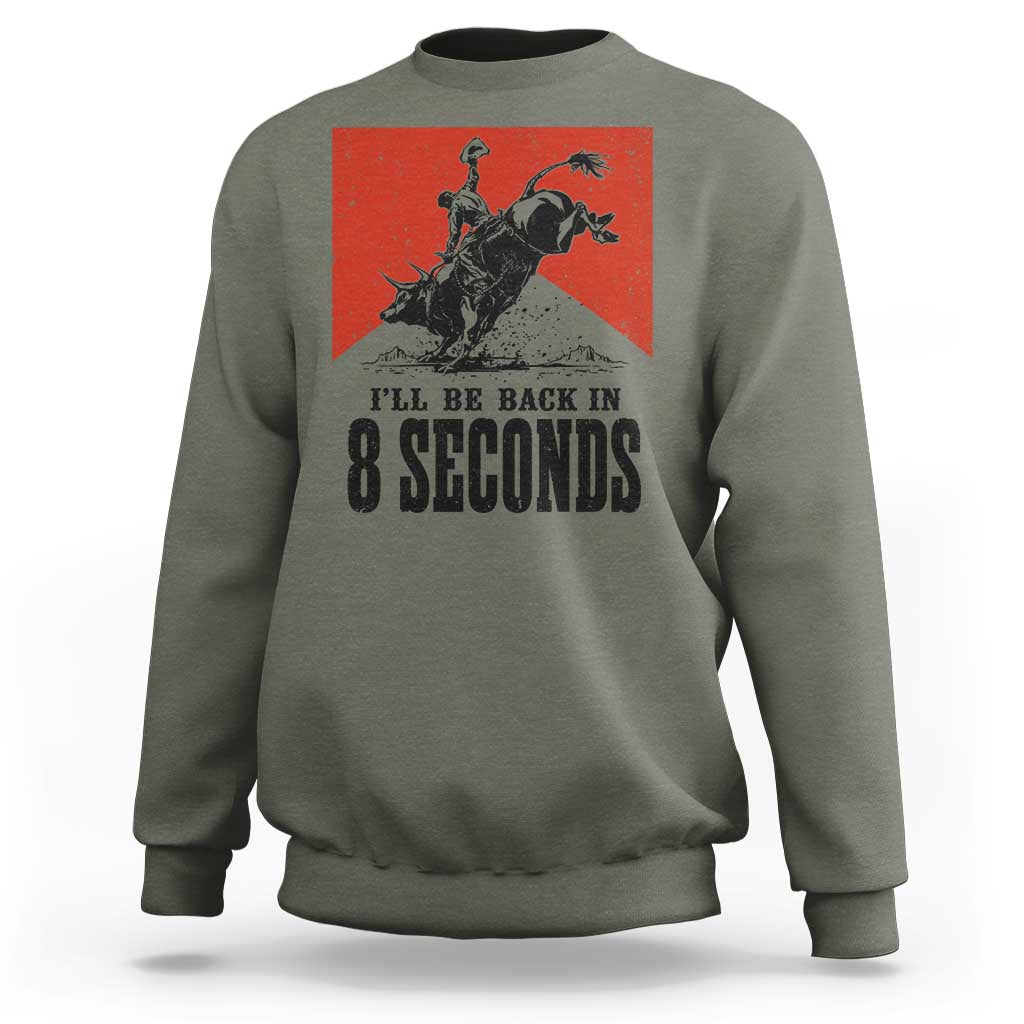 Funny Bull Rider Sweatshirt I'll Be Back In 8 Seconds Bull Riding Rodeo TS11