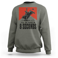 Funny Bull Rider Sweatshirt I'll Be Back In 8 Seconds Bull Riding Rodeo TS11