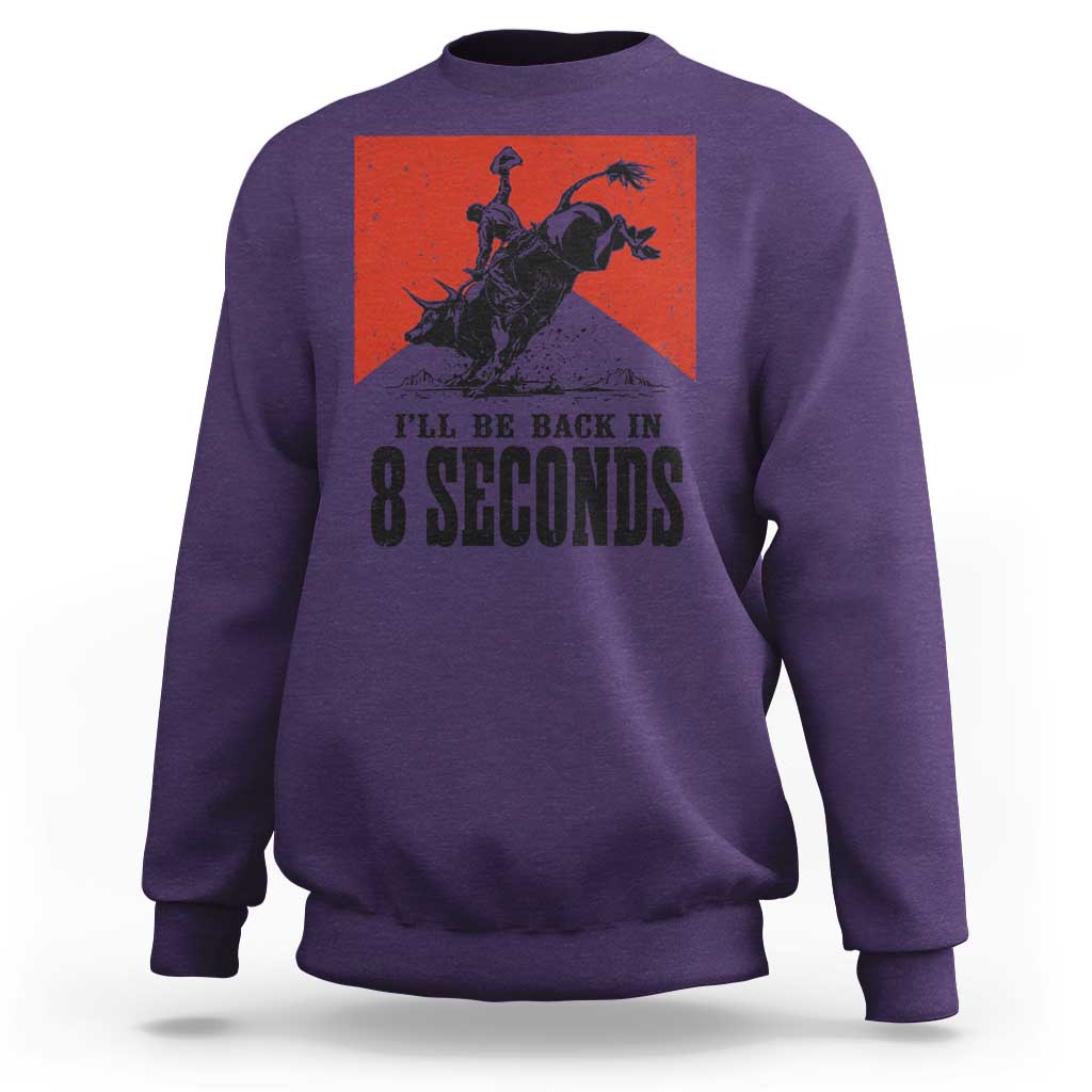 Funny Bull Rider Sweatshirt I'll Be Back In 8 Seconds Bull Riding Rodeo