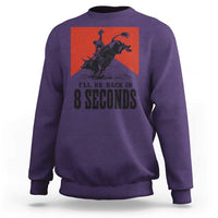 Funny Bull Rider Sweatshirt I'll Be Back In 8 Seconds Bull Riding Rodeo
