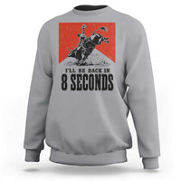 Funny Bull Rider Sweatshirt I'll Be Back In 8 Seconds Bull Riding Rodeo TS11