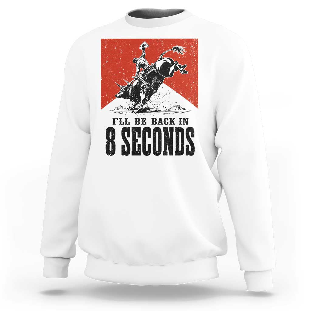 Funny Bull Rider Sweatshirt I'll Be Back In 8 Seconds Bull Riding Rodeo TS11