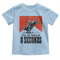 Funny Bull Rider Toddler T Shirt I'll Be Back In 8 Seconds Bull Riding Rodeo