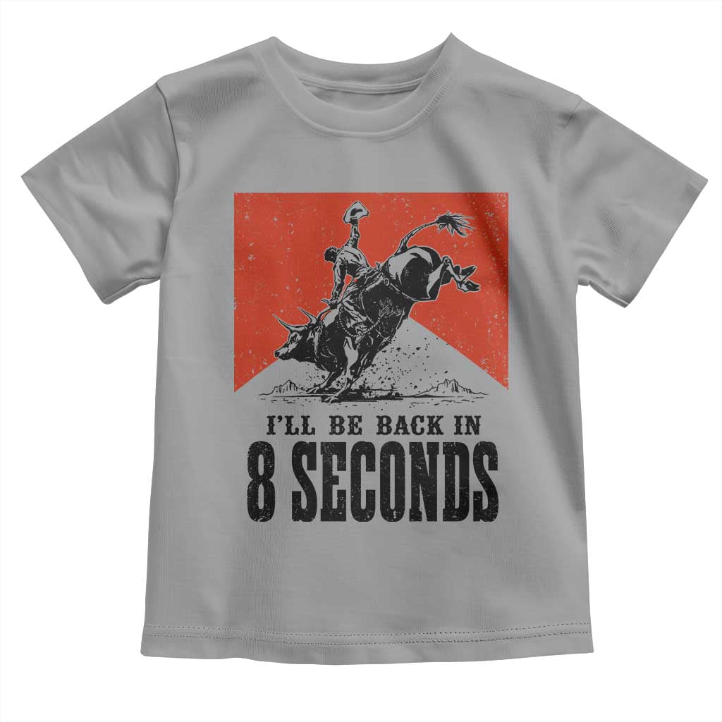 Funny Bull Rider Toddler T Shirt I'll Be Back In 8 Seconds Bull Riding Rodeo