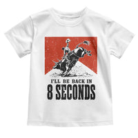 Funny Bull Rider Toddler T Shirt I'll Be Back In 8 Seconds Bull Riding Rodeo