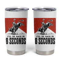 Funny Bull Rider Tumbler Cup I'll Be Back In 8 Seconds Bull Riding Rodeo