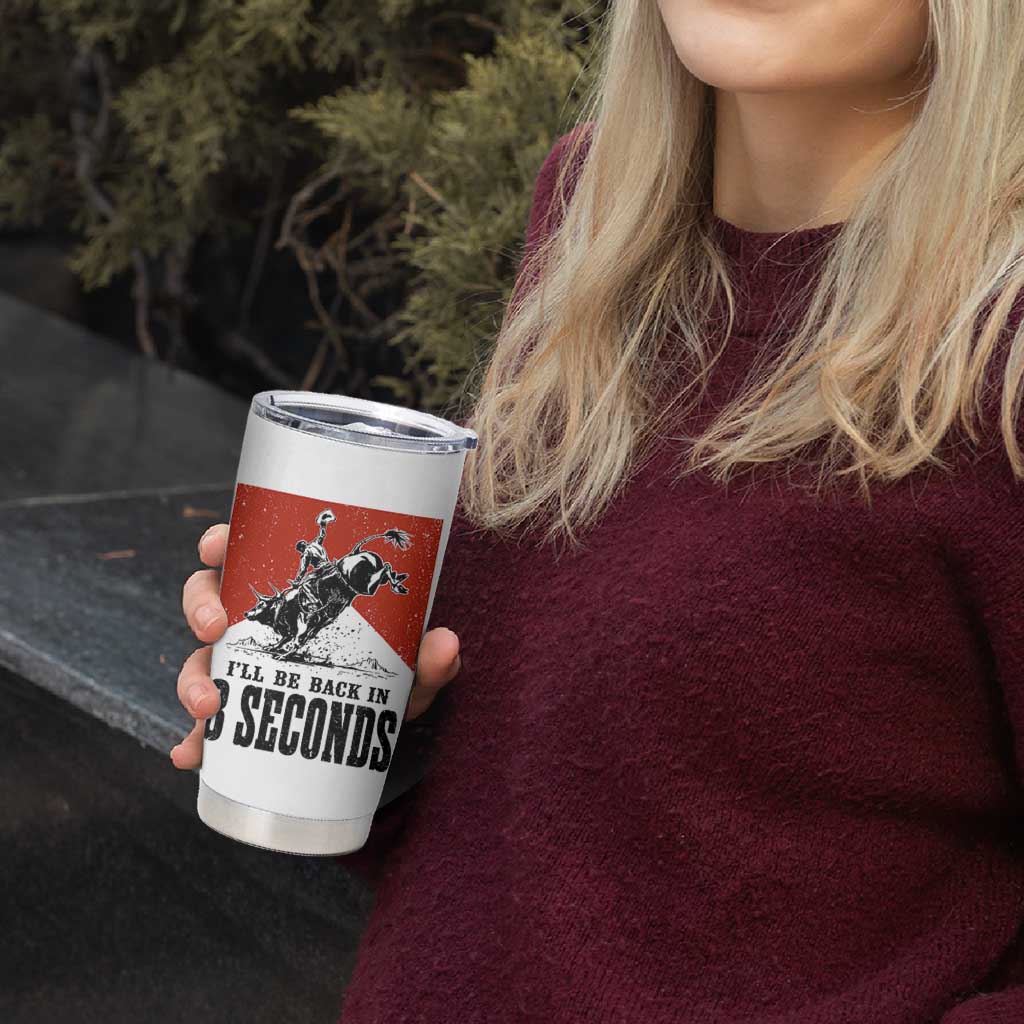 Funny Bull Rider Tumbler Cup I'll Be Back In 8 Seconds Bull Riding Rodeo