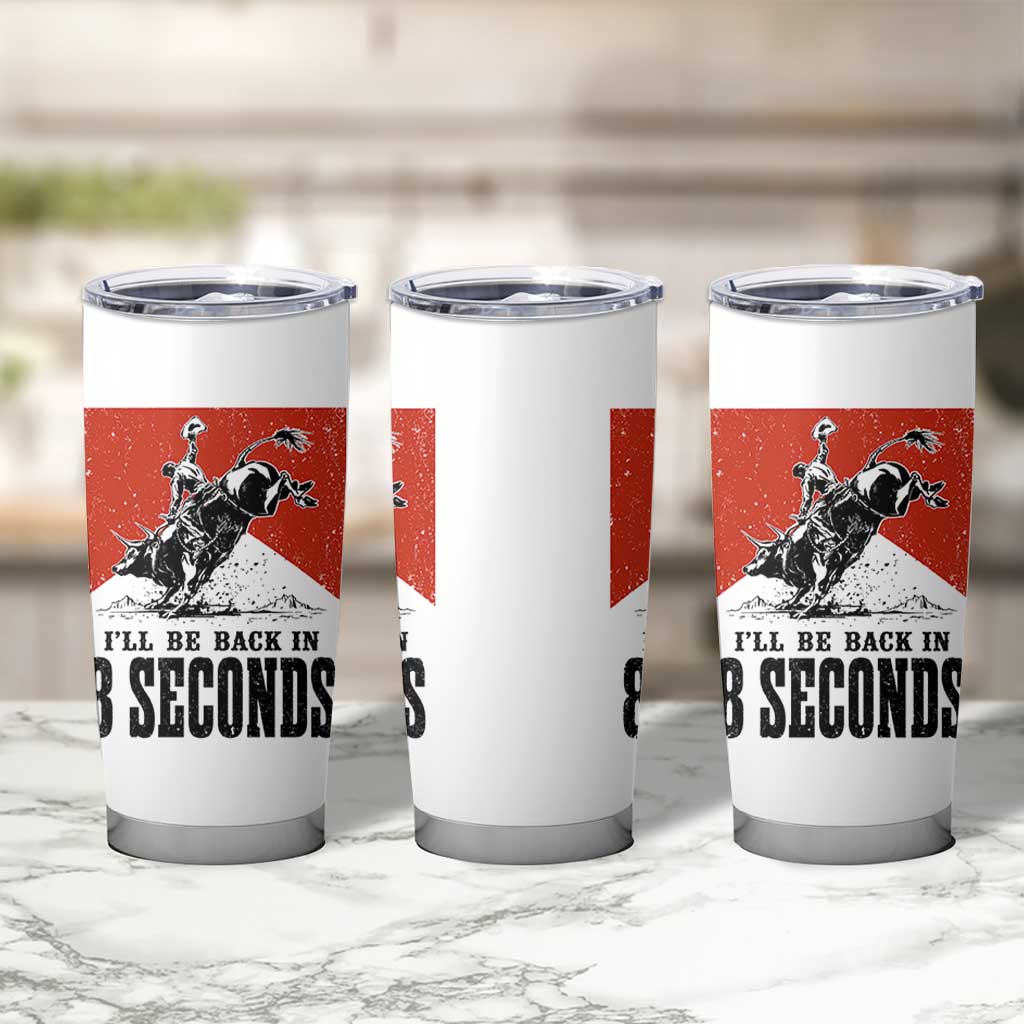 Funny Bull Rider Tumbler Cup I'll Be Back In 8 Seconds Bull Riding Rodeo