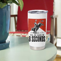 Funny Bull Rider Tumbler Cup I'll Be Back In 8 Seconds Bull Riding Rodeo