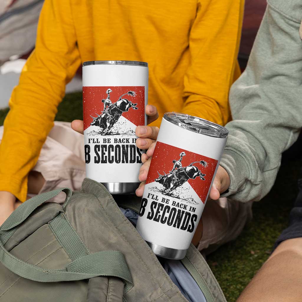 Funny Bull Rider Tumbler Cup I'll Be Back In 8 Seconds Bull Riding Rodeo