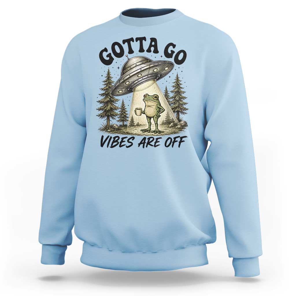 Funny Frog Alien Abduction Sweatshirt Gotta Go Vibes Are Off UFO Forest