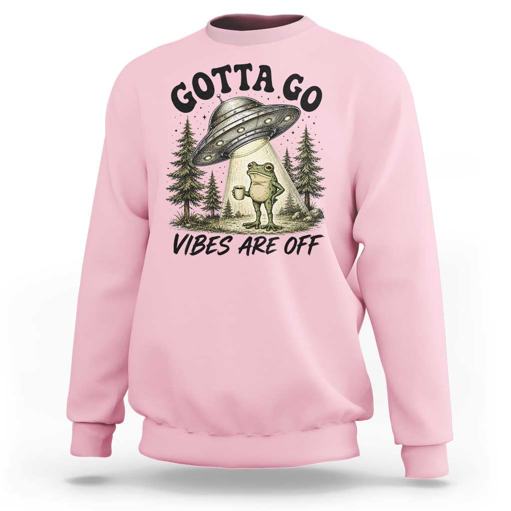 Funny Frog Alien Abduction Sweatshirt Gotta Go Vibes Are Off UFO Forest