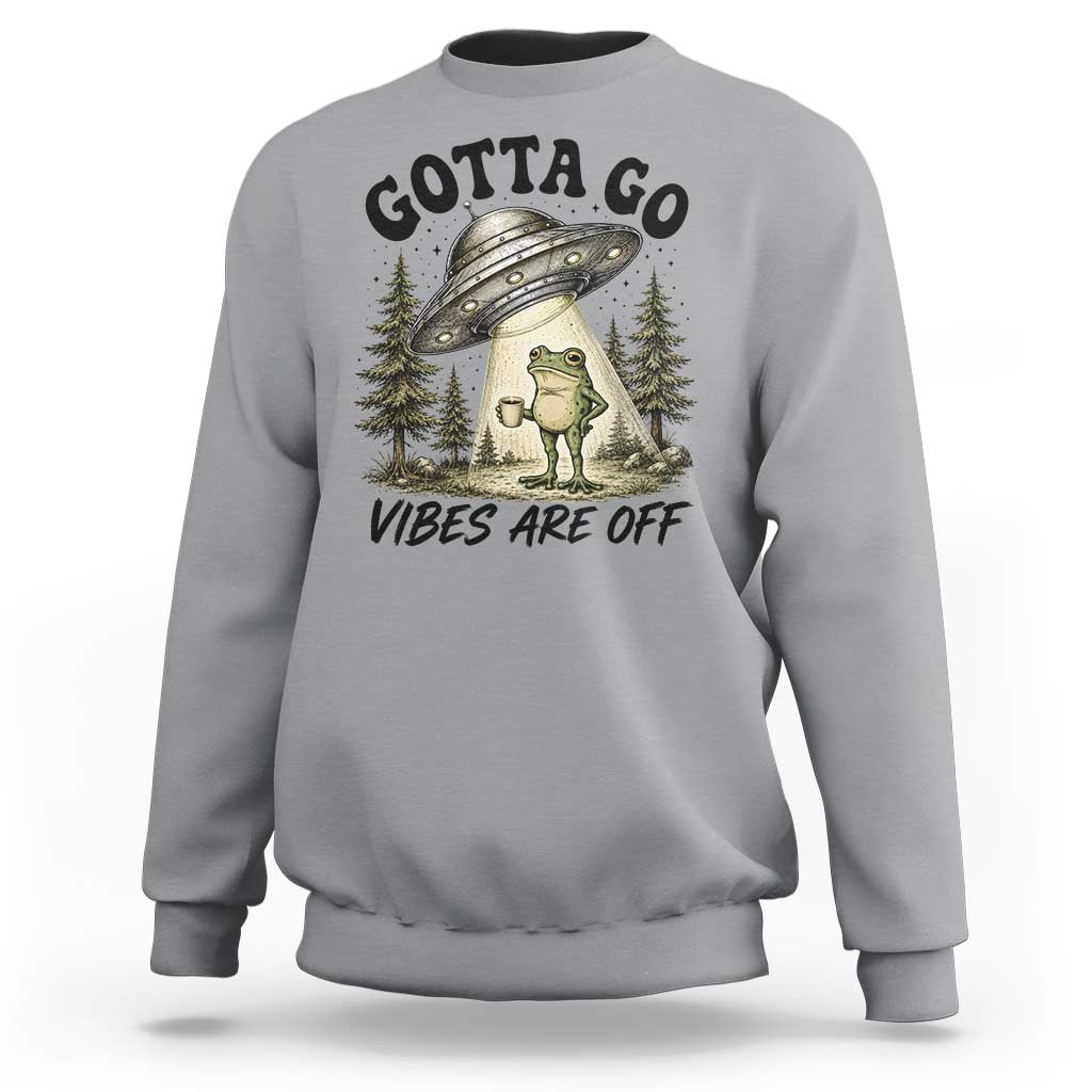 Funny Frog Alien Abduction Sweatshirt Gotta Go Vibes Are Off UFO Forest