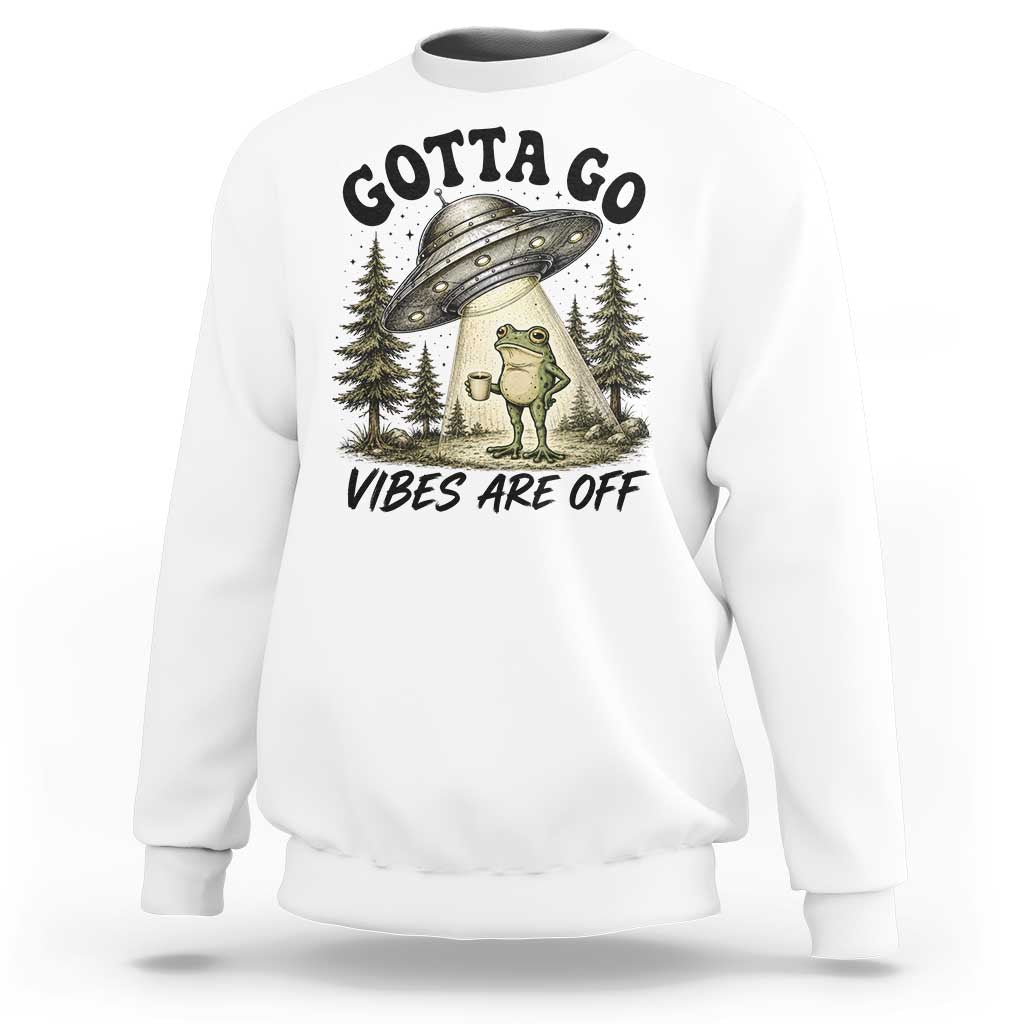 Funny Frog Alien Abduction Sweatshirt Gotta Go Vibes Are Off UFO Forest