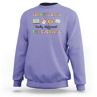 Special Education Teacher Sweatshirt Communication Looks Different For Everyone Autism Speech Therapy - Wonder Print Shop