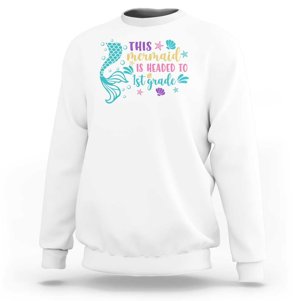 Funny Back To School Sweatshirt This Mermaid Is Headed To 1st Grade Bubbles Starfish Seashell - Wonder Print Shop