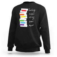 Music Teacher Sweatshirt Teaching Music Is My Superpower - Wonder Print Shop