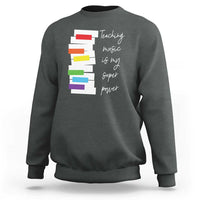 Music Teacher Sweatshirt Teaching Music Is My Superpower - Wonder Print Shop