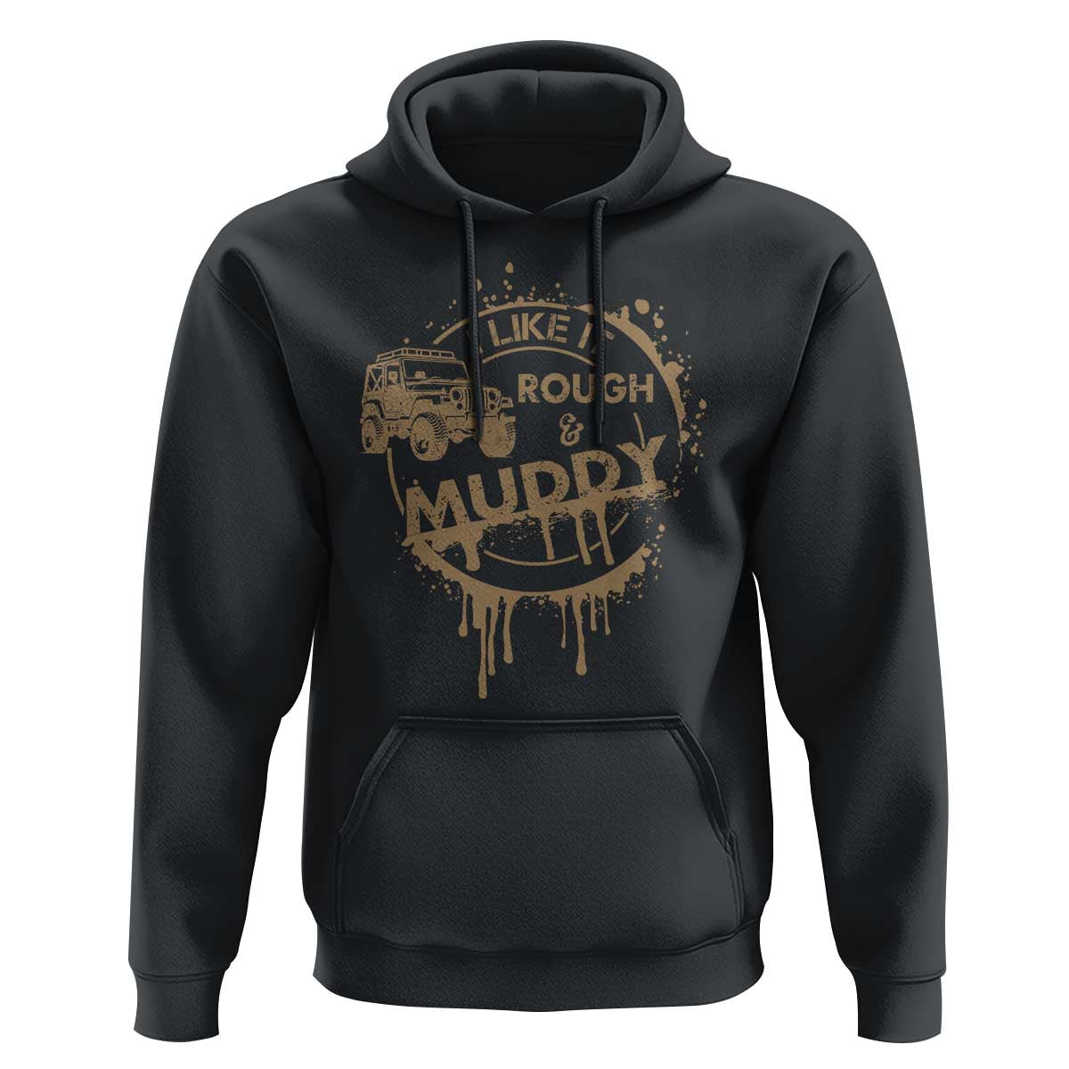 Funny Off Road Car Mud Hoodie I Like It Rough And Muddy - Wonder Print Shop