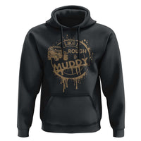 Funny Off Road Car Mud Hoodie I Like It Rough And Muddy - Wonder Print Shop