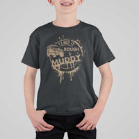Funny Off Road Car Mud T Shirt For Kid I Like It Rough And Muddy - Wonder Print Shop