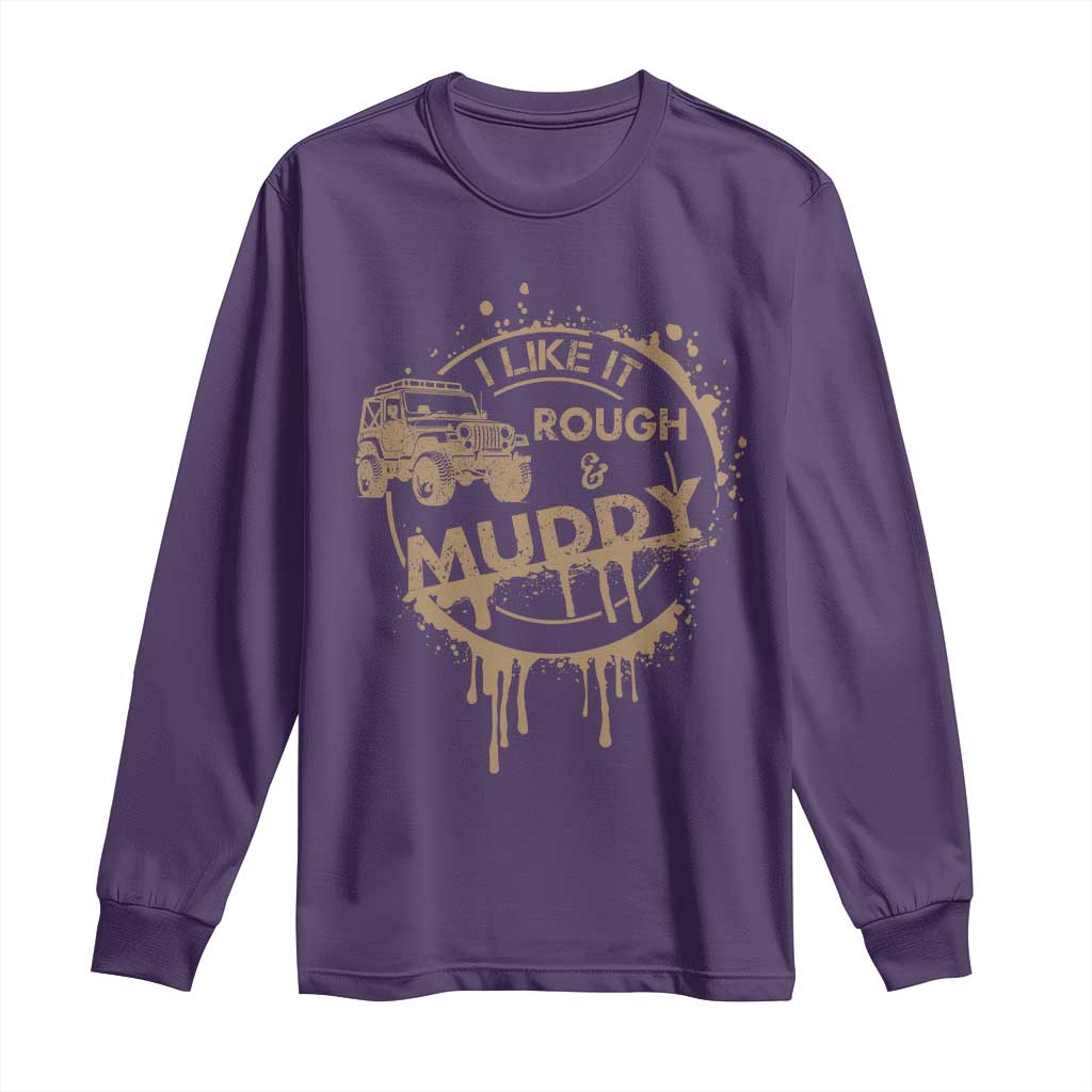 Funny Off Road Car Mud Long Sleeve Shirt I Like It Rough And Muddy - Wonder Print Shop