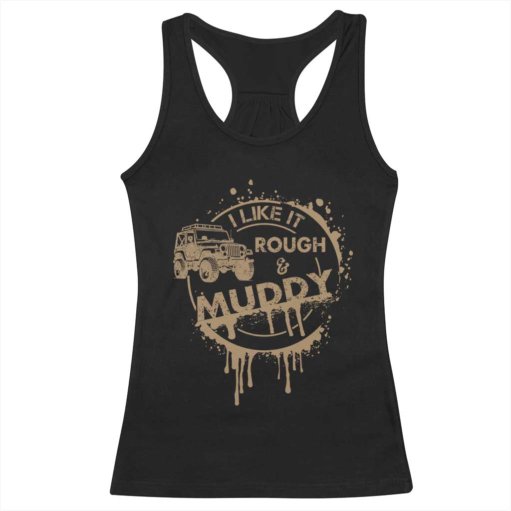 Funny Off Road Car Mud Racerback Tank Top I Like It Rough And Muddy - Wonder Print Shop