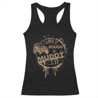 Funny Off Road Car Mud Racerback Tank Top I Like It Rough And Muddy - Wonder Print Shop
