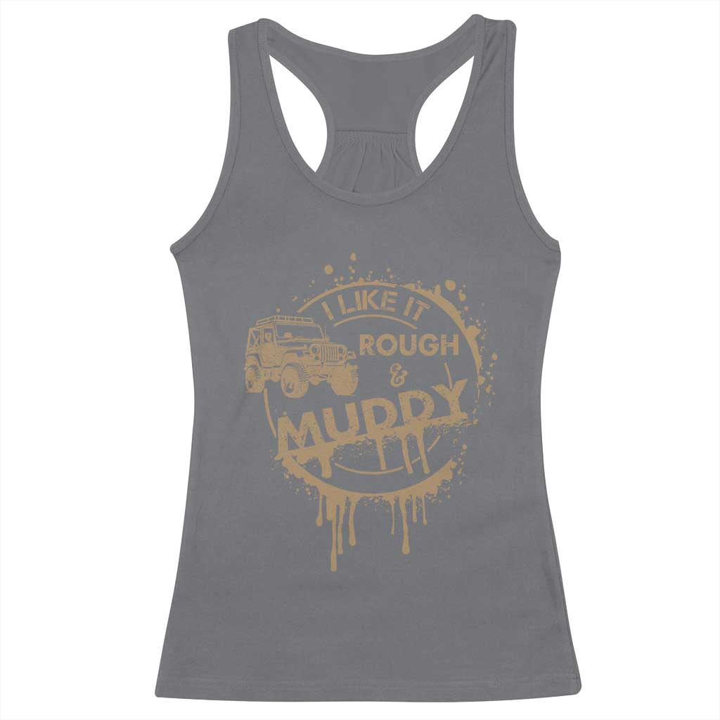 Funny Off Road Car Mud Racerback Tank Top I Like It Rough And Muddy - Wonder Print Shop